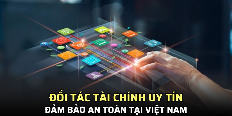 Đối tác tài chính uy tín đảm bảo an toàn tại Việt Nam