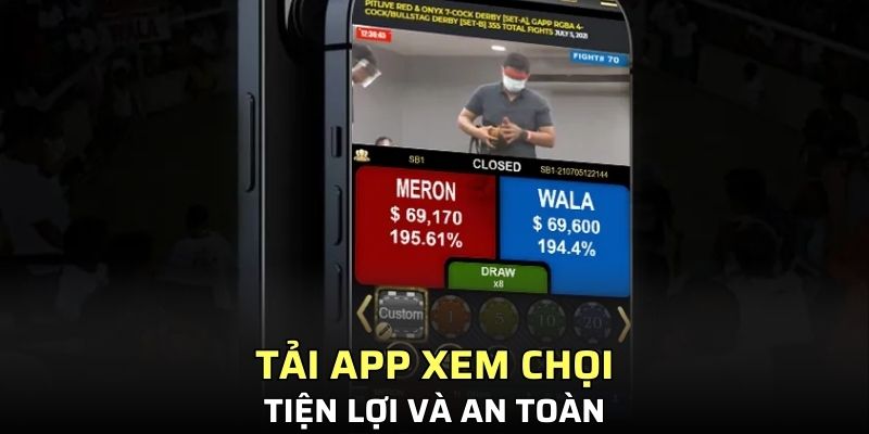Tải APP xem chọi tiện lợi và an toàn