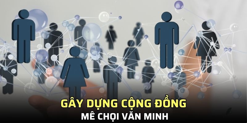 Gây dựng cộng đồng mê chọi văn minh
