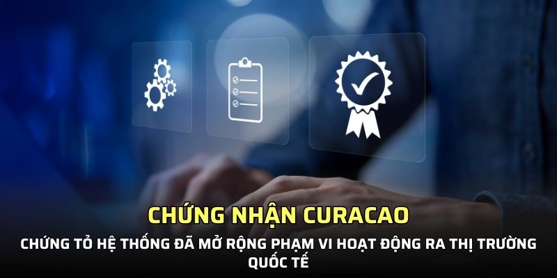 Chứng nhận Curacao chứng tỏ hệ thống đáng tin cậy