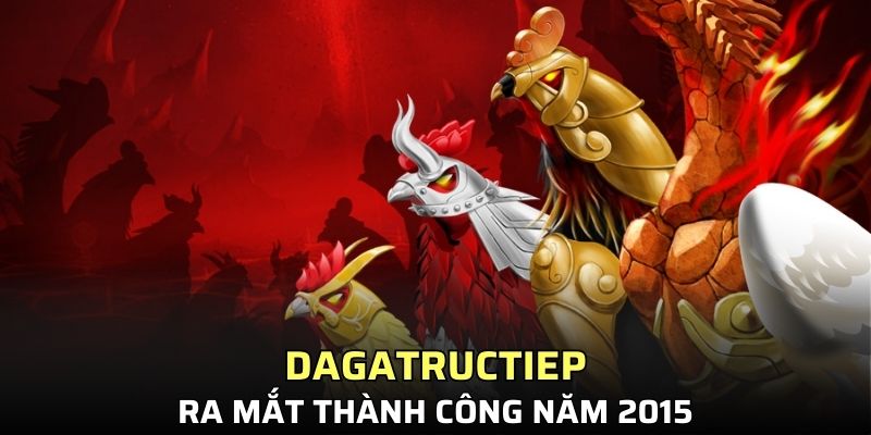 Dagatructiep ra mắt thành công năm 2015