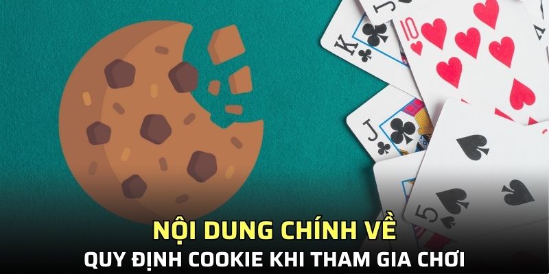 Nội dung chính về quy định cookie khi tham gia chơi